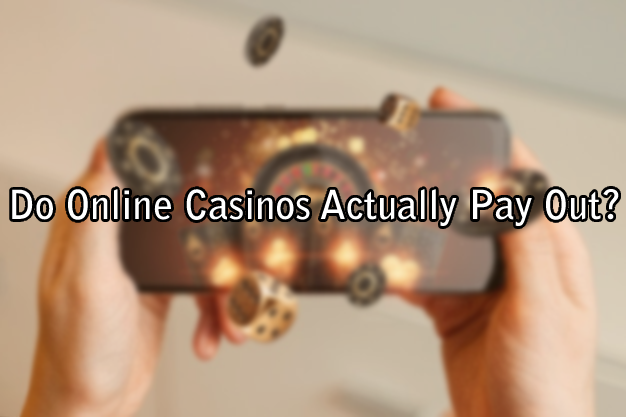 Do Online Casinos Actually Pay Out?