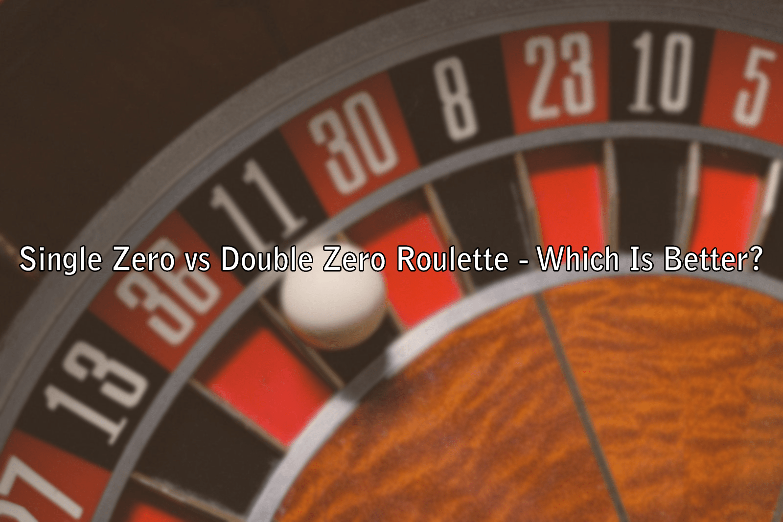 Single Zero vs Double Zero Roulette - Which Is Better?