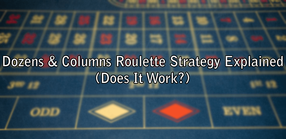 Dozens & Columns Roulette Strategy Explained (Does It Work?)