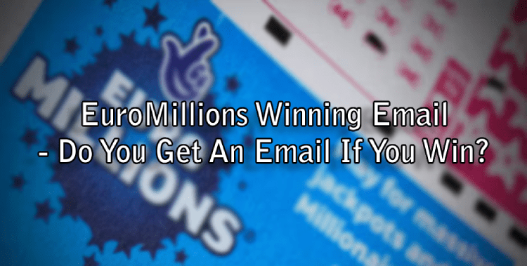 EuroMillions Winning Email - Do You Get An Email If You Win? 