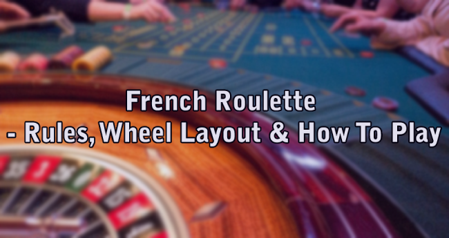 French Roulette - Rules, Wheel Layout & How To Play