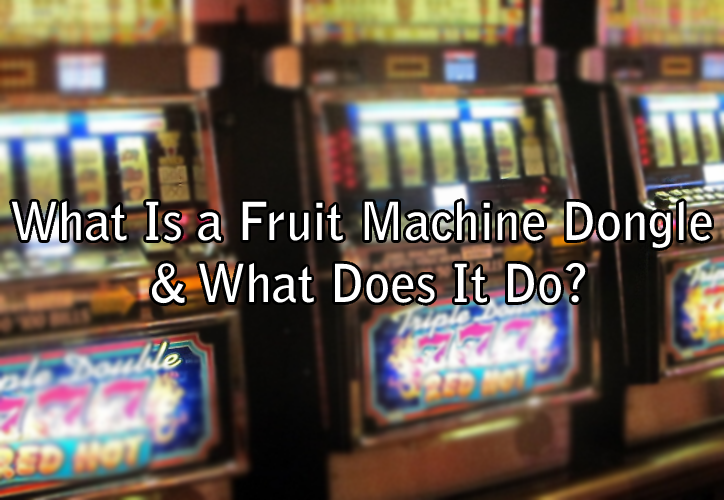 What Is a Fruit Machine Dongle & What Does It Do?