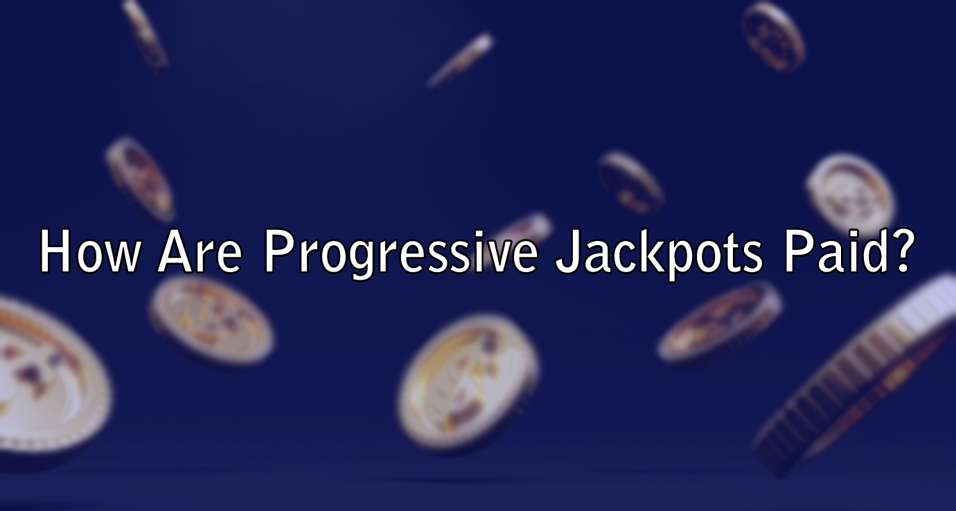 How Are Progressive Jackpots Paid?