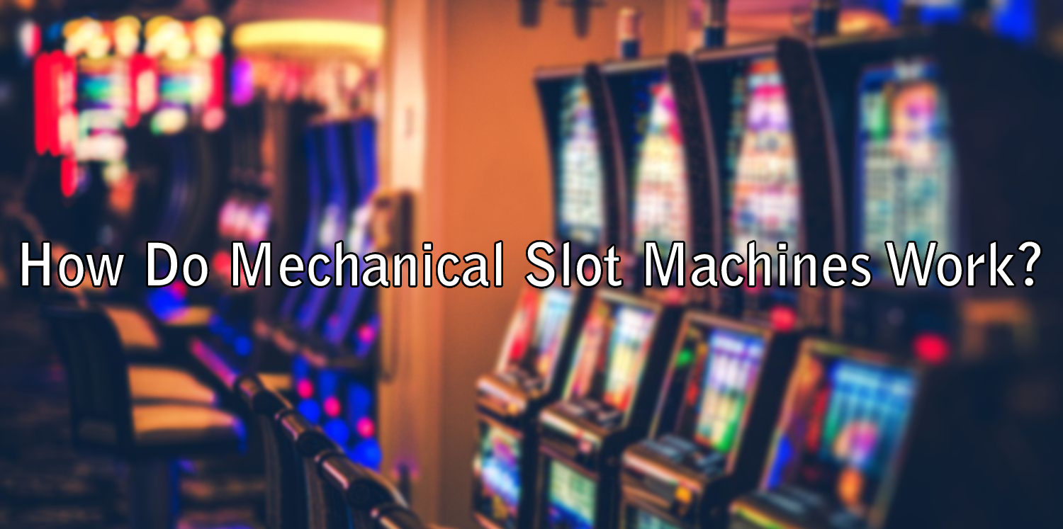 How Do Mechanical Slot Machines Work?