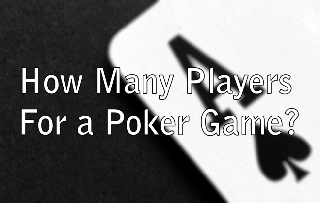 How Many Players For a Poker Game?