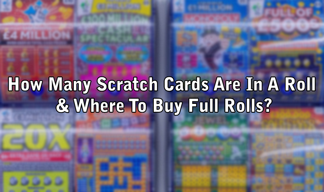 How Many Scratch Cards Are In A Roll & Where To Buy Full Rolls?