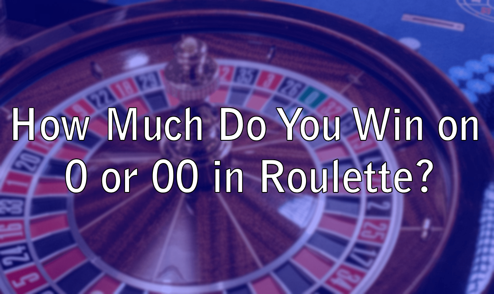 How Much Do You Win on 0 or 00 in Roulette?