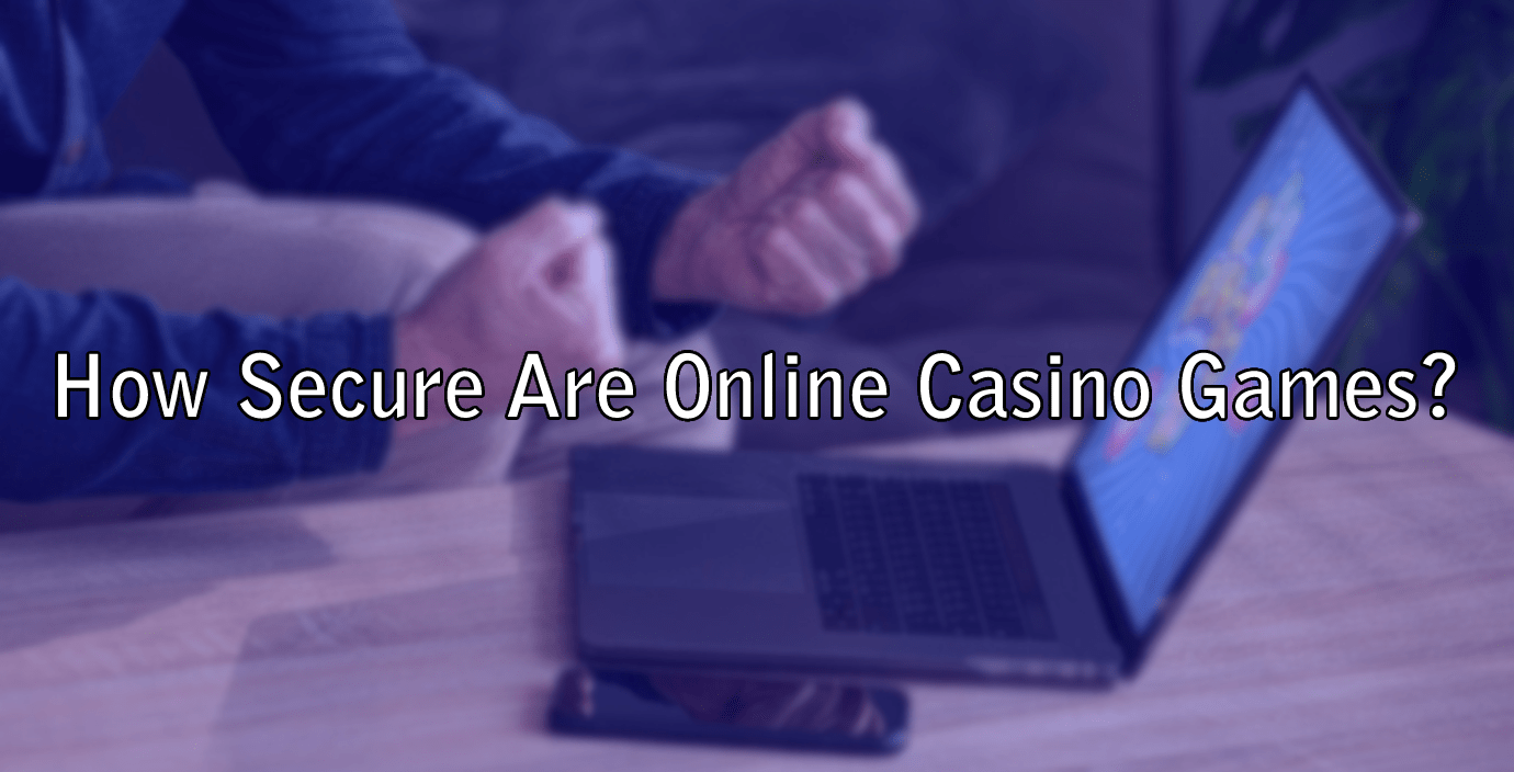 How Secure Are Online Casino Games?