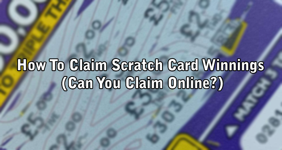 How To Claim Scratch Card Winnings (Can You Claim Online?)
