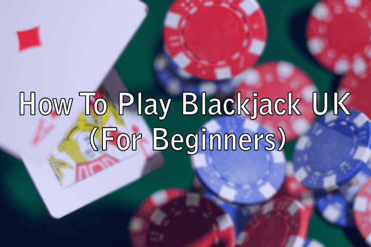How To Play Blackjack For Beginners