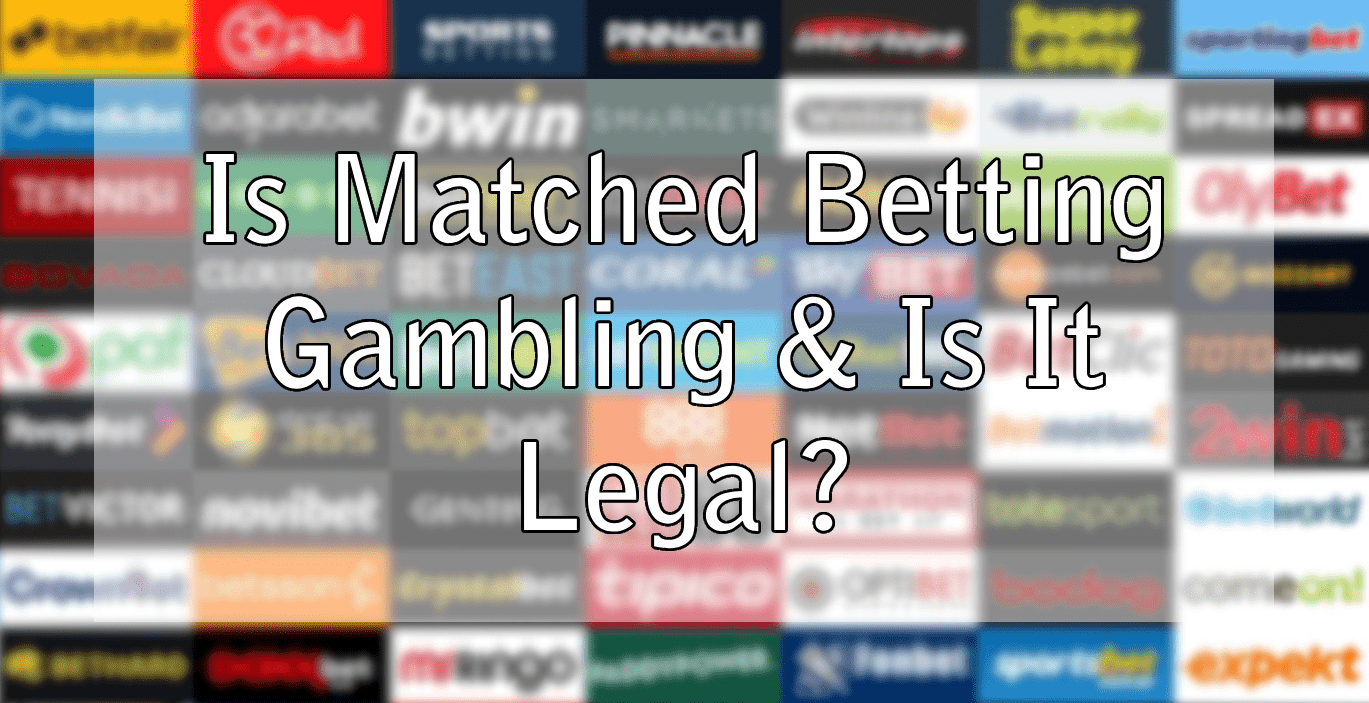 Is Matched Betting Gambling & Is It Legal?