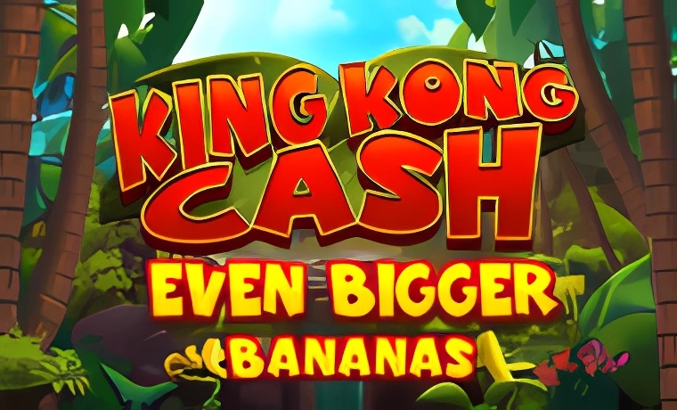 King Kong Cash Even Bigger Bananas