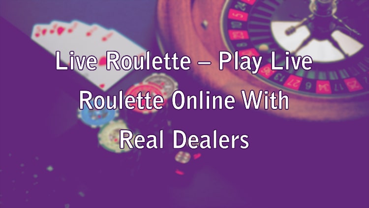 Live Roulette – Play Live Roulette Online With Real Dealers