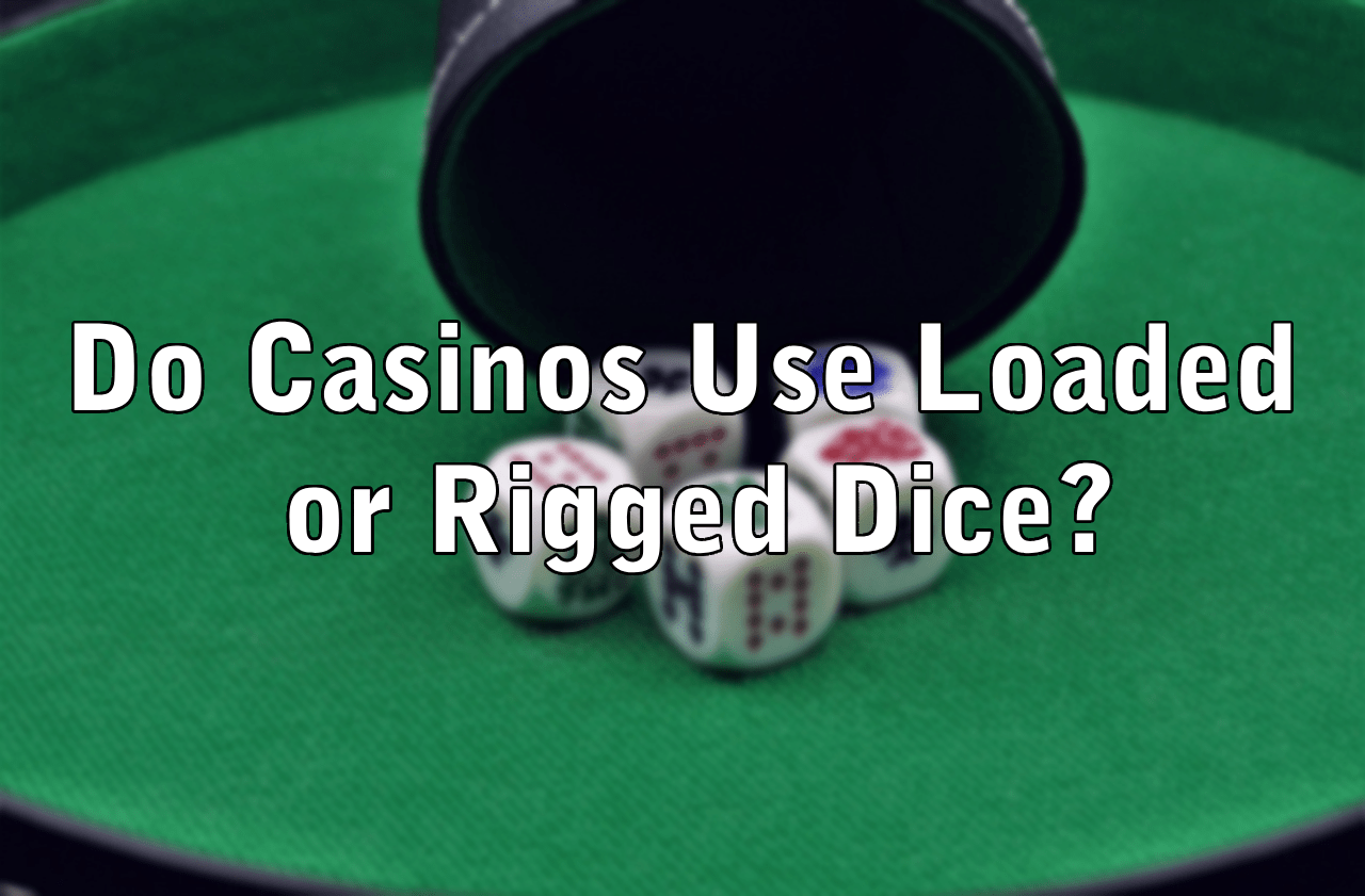 Do Casinos Use Loaded or Rigged Dice