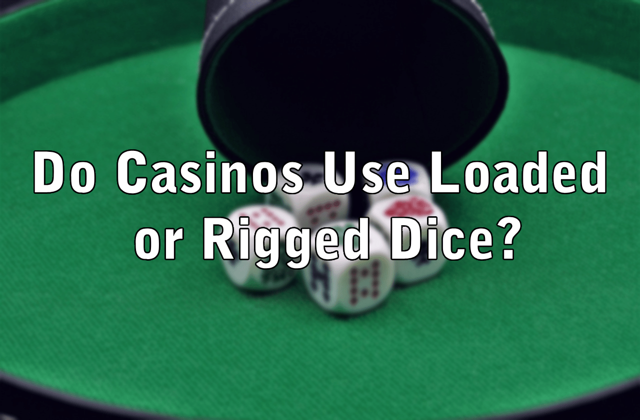 Do Casinos Use Loaded or Rigged Dice?