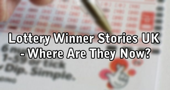 Lottery Winner Stories UK - Where Are They Now?