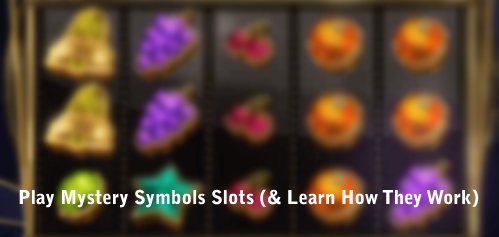 Play Mystery Symbols Slots (& Learn How They Work)