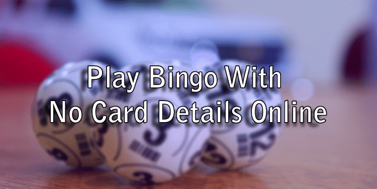 Play Bingo With No Card Details Online