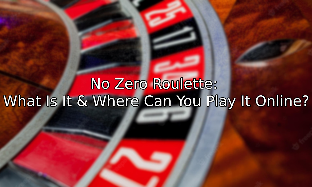No Zero Roulette: What Is It & Where Can You Play It Online?