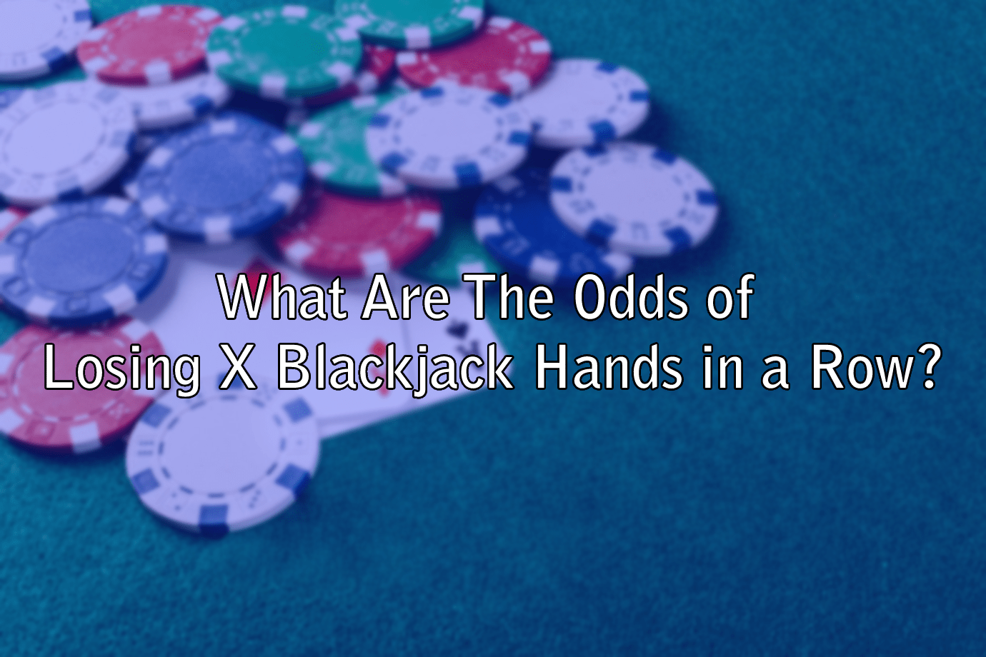 What Are The Odds of Losing X Blackjack Hands in a Row?