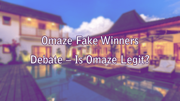 Omaze Fake Winners Debate – Is Omaze Legit?