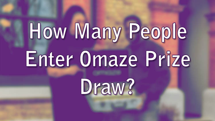 How Many People Enter Omaze Prize Draw?