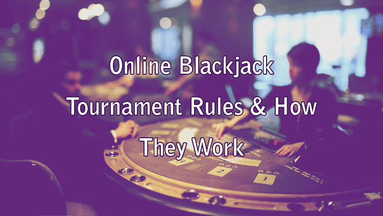 Online Blackjack Tournament Rules & How They Work