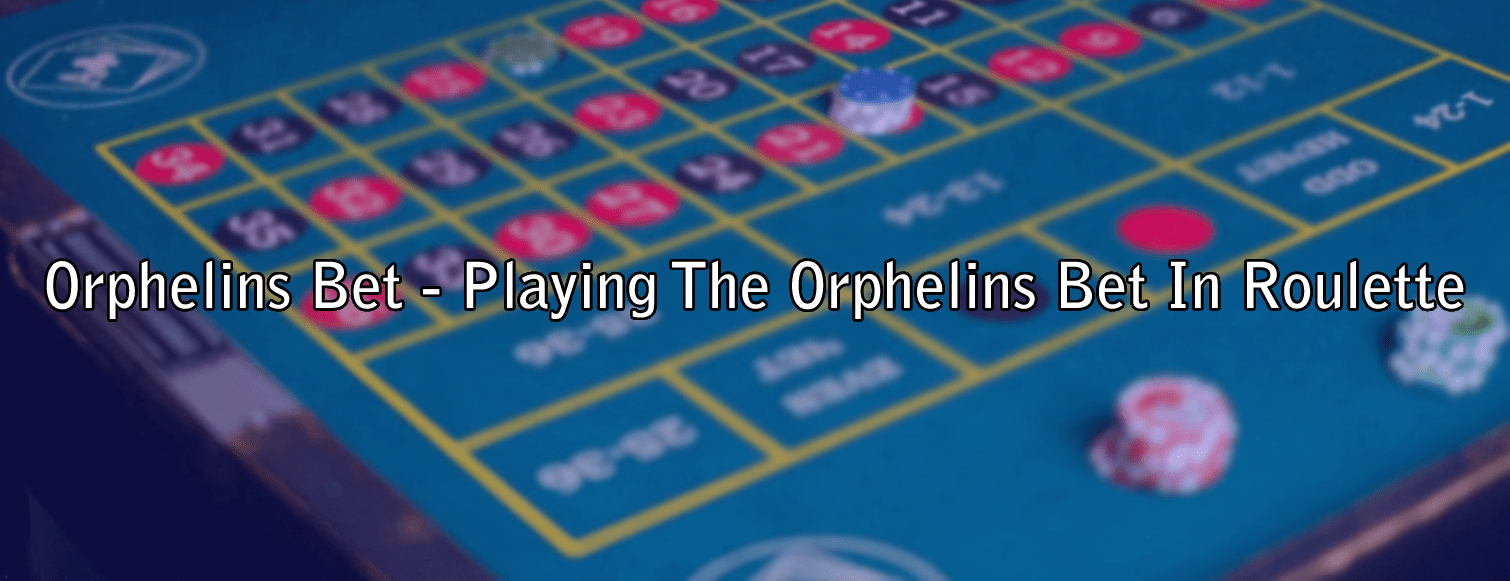 Orphelins Bet - Playing The Orphelins Bet In Roulette