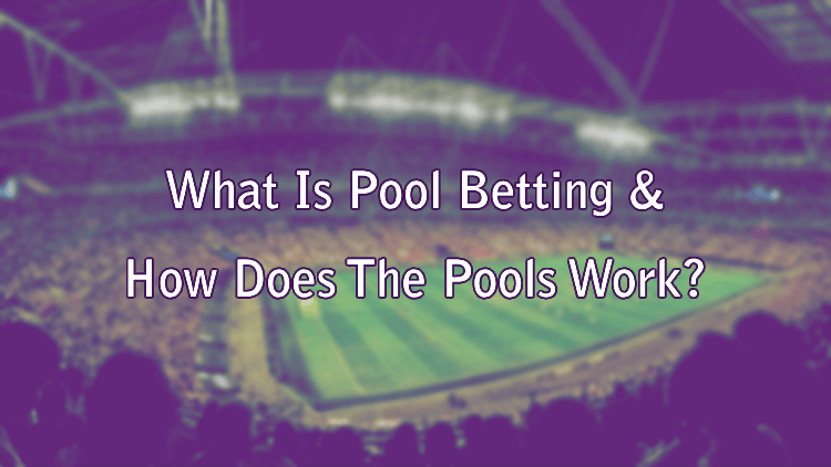 What Is Pool Betting & How Does The Pools Work?