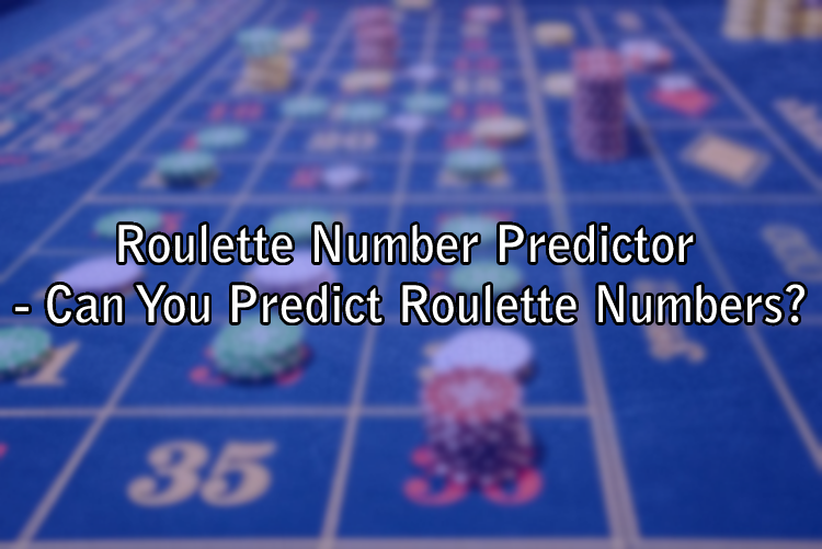 Roulette Number Predictor - Can You Predict Roulette Numbers?