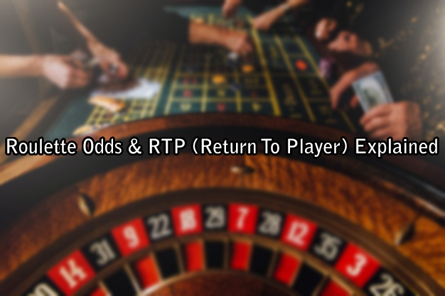 Roulette Odds & RTP (Return To Player) Explained