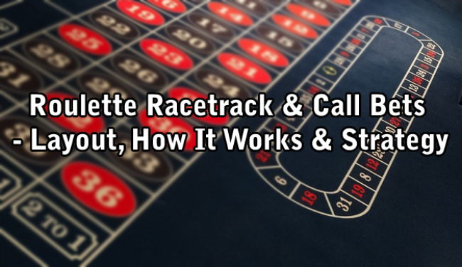Roulette Racetrack & Call Bets - Layout, How It Works & Strategy
