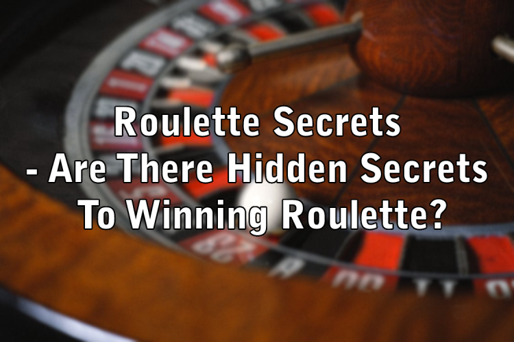 Roulette Secrets - Are There Hidden Secrets To Winning Roulette?