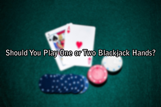 Should You Play One or Two Blackjack Hands? 