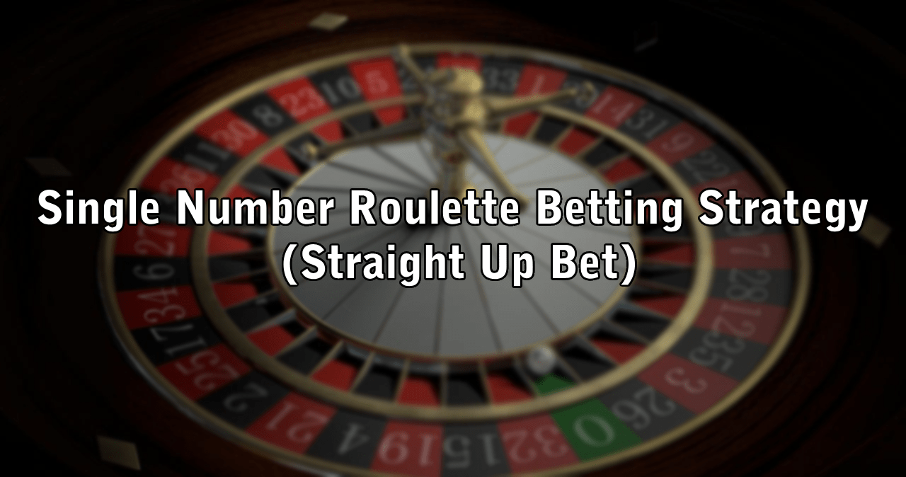 Single Number Roulette Betting Strategy (Straight Up Bet)