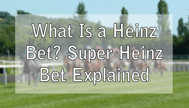 What Is a Heinz Bet? Super Heinz Bet Explained