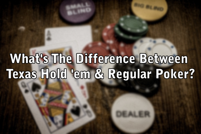 What's The Difference Between Texas Hold 'em & Regular Poker?