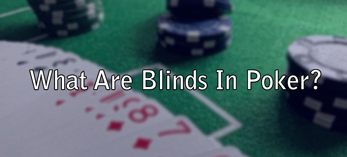 What Are Blinds In Poker?