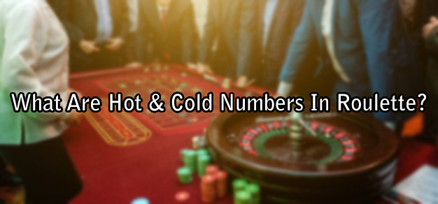 What Are Hot & Cold Numbers In Roulette?