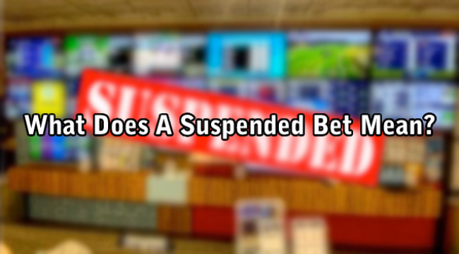 What Does A Suspended Bet Mean?