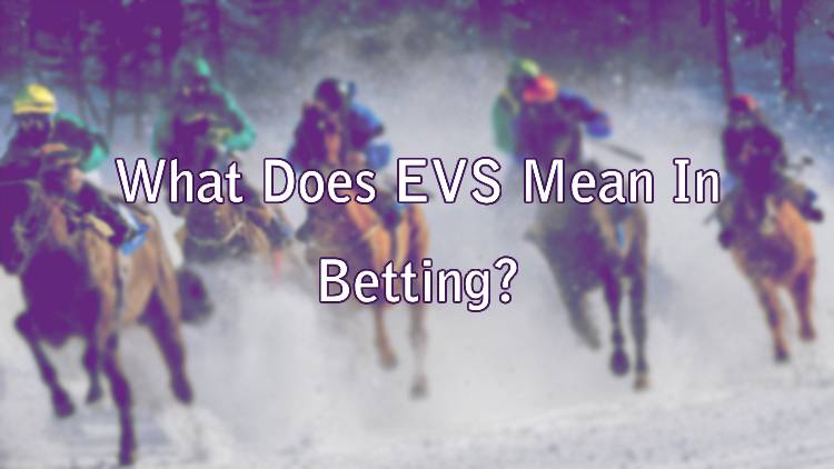 What Does EVS Mean In Betting?