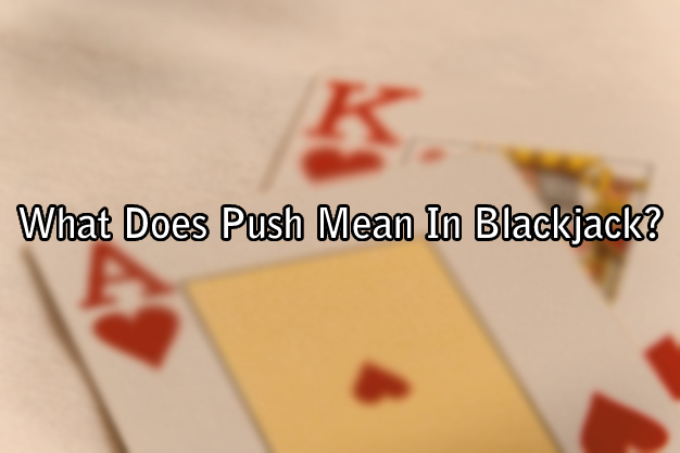 What Does Push Mean In Blackjack?
