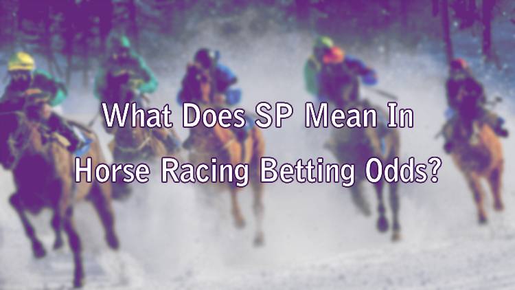What Does SP Mean In Horse Racing Betting Odds?
