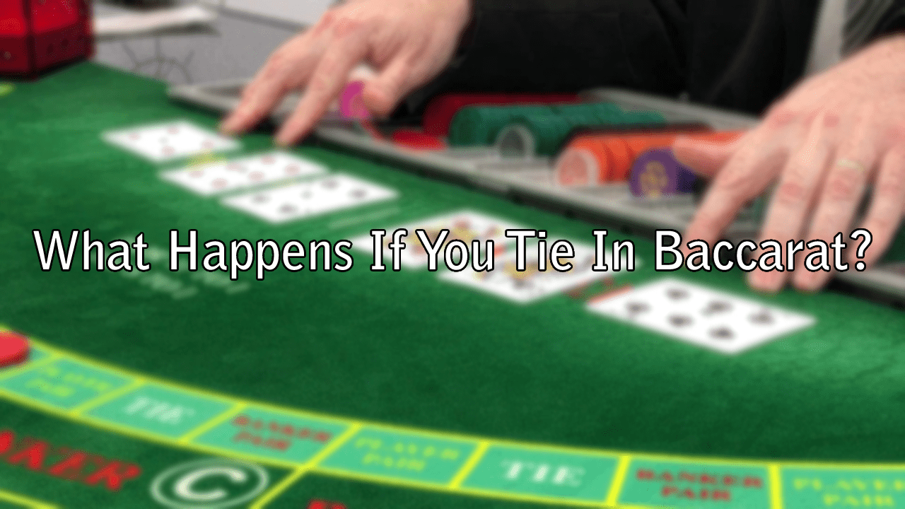 What Happens If You Tie In Baccarat?
