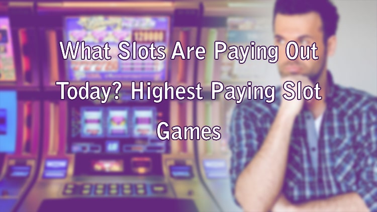 What Slots Are Paying Out Today? Highest Paying Slot Games