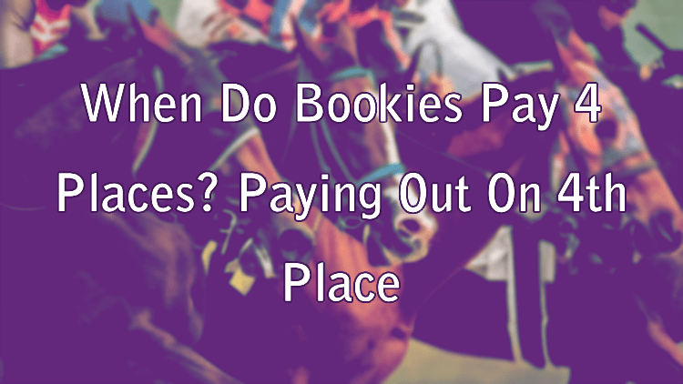 When Do Bookies Pay 4 Places? Paying Out On 4th Place