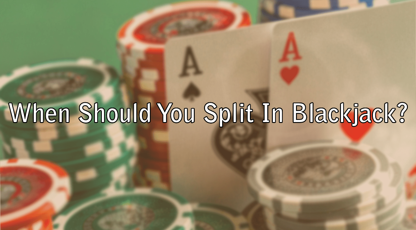 When Should You Split In Blackjack?