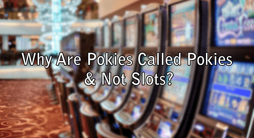 Why Are Pokies Called Pokies & Not Slots?