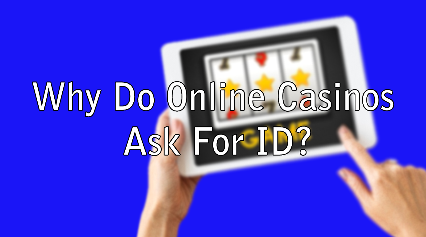 Why Do Online Casinos Ask For ID?